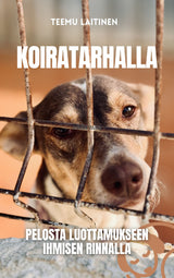 Koiratarhalla: Pelosta luottamukseen ihmisen rinnalla